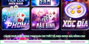 Cách Chơi Mậu Binh 789club Chi Tiết Và Mẹo Binh Bài Đỉnh Cao