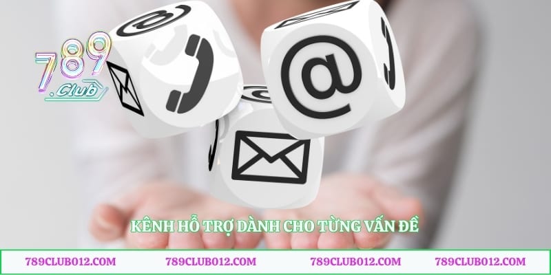 Kênh hỗ trợ dành cho từng vấn đề 