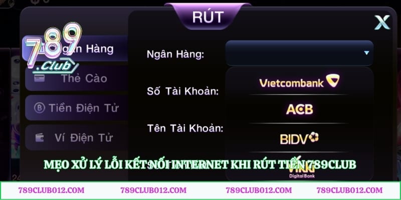 Mẹo xử lý lỗi kết nối internet khi rút tiền 789club