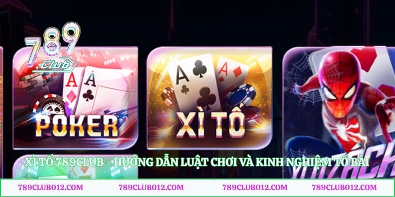 Xì Tố 789club - Hướng Dẫn Luật Chơi Và Kinh Nghiệm Tố Bài
