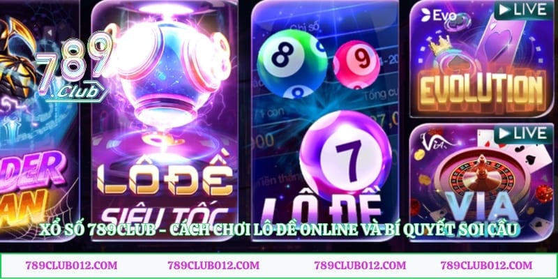 Xổ Số 789club - Cách Chơi Lô Đề Online Và Bí Quyết Soi Cầu